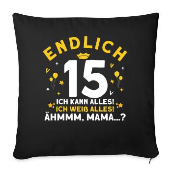 Endlich 15 Ich Kann Alles Ich Weiß Alles - Sofakissenbezug 45 x 45 cm - Schwarz - Vorne