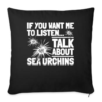 Sea Urchin - If you want me to listen, - Sofa pillowcase 17,3'' x 17,3'' (45 x 45 cm) - black - Front