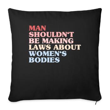 Man Shouldn't Be Making Laws About Women's Bodies - Sofa pillowcase 17,3'' x 17,3'' (45 x 45 cm) - black - Front