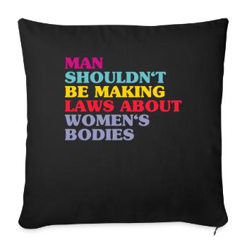 Man Shouldn't Be Making Laws About Women's Bodies - Sofa pillowcase 17,3'' x 17,3'' (45 x 45 cm) - black - Front