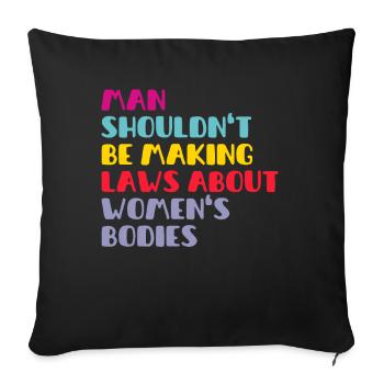 Man Shouldn't Be Making Laws About Women's Bodies - Sofa pillowcase 17,3'' x 17,3'' (45 x 45 cm) - black - Front