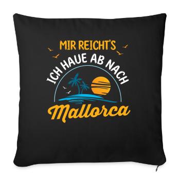 Mir reichts ich haue ab nach Mallorca - Sofakissenbezug 45 x 45 cm - Schwarz - Vorne