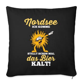 Nordsee ich komme stellt schon mal das Bier kalt - Sofakissenbezug 45 x 45 cm - Schwarz - Vorne
