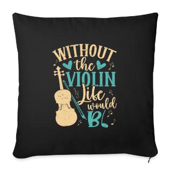 Without the violin life bb violin musician music - Sofa pillowcase 17,3'' x 17,3'' (45 x 45 cm) - black - Front