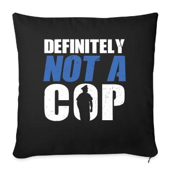 Definitely Not A Cop - Polizeibeamter - Sofakissenbezug 45 x 45 cm - Schwarz - Vorne