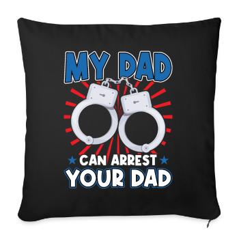 My Father Can Arrest Your Father - Sofa pillowcase 17,3'' x 17,3'' (45 x 45 cm) - black - Front