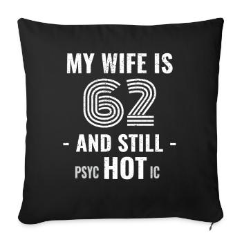 62 years birthday Wife Psychotic - Sofa pillowcase 17,3'' x 17,3'' (45 x 45 cm) - black - Front