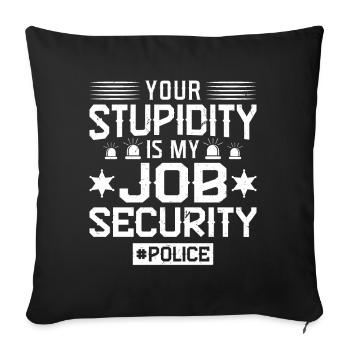 Deine Dummheit Ist Meine Jobsicherheit - Polizist - Sofakissenbezug 45 x 45 cm - Schwarz - Vorne