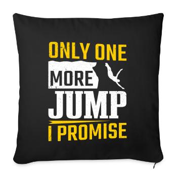Only One More Jump I Promise Cliff Jumping - Sofa pillowcase 17,3'' x 17,3'' (45 x 45 cm) - black - Front