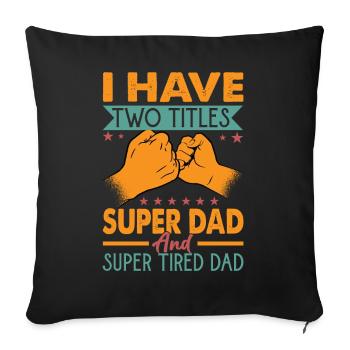 I Have Two Titles Super Dad And Super Tired Dad - Sofa pillowcase 17,3'' x 17,3'' (45 x 45 cm) - black - Front