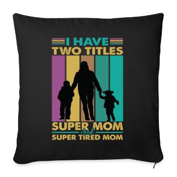 I Have Two Titles Super Mom And Super Tired Mom - Sofa pillowcase 17,3'' x 17,3'' (45 x 45 cm) - black - Front