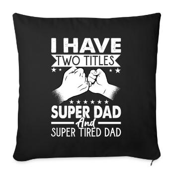 I Have Two Titles Super Dad And Super Tired Dad - Sofa pillowcase 17,3'' x 17,3'' (45 x 45 cm) - black - Front
