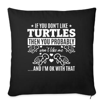 If you don't like turtles, you'll me - Sofa pillowcase 17,3'' x 17,3'' (45 x 45 cm) - black - Front