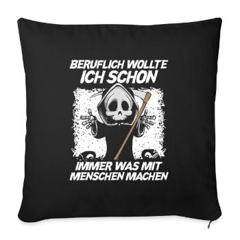 Beruflich Wollte Ich Immer Was Mit Menschen Machen - Sofakissenbezug 45 x 45 cm - Schwarz - Vorne
