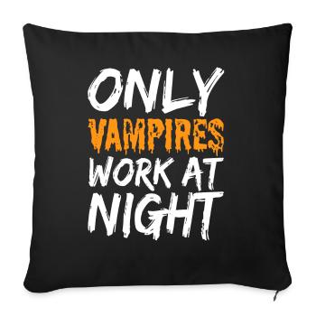 Only vampires work at night sayings day shift - Sofa pillowcase 17,3'' x 17,3'' (45 x 45 cm) - black - Front