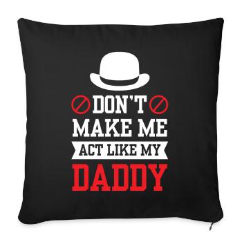 Don't force me to behave like my daddy - Sofa pillowcase 17,3'' x 17,3'' (45 x 45 cm) - black - Front