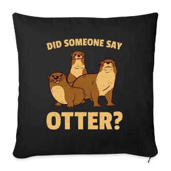 Did Someone Say Otter - Sofa pillowcase 17,3'' x 17,3'' (45 x 45 cm) - black - Front