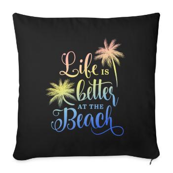 Life is better at the Beach - Palms, Summer Print - Sofa pillowcase 17,3'' x 17,3'' (45 x 45 cm) - black - Front