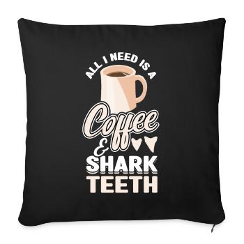 I need coffee and shark teeth - Sofa pillowcase 17,3'' x 17,3'' (45 x 45 cm) - black - Front