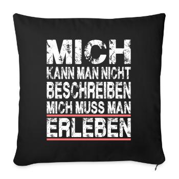 Mich kann man nicht beschreiben mich muss man - Sofakissenbezug 45 x 45 cm - Schwarz - Vorne