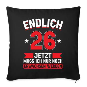 26. Geburtstag Jetzt nur noch erwachsen werden - Sofakissenbezug 45 x 45 cm - Schwarz - Vorne