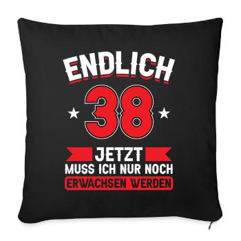 38. Geburtstag Jetzt nur noch erwachsen werden - Sofakissenbezug 45 x 45 cm - Schwarz - Vorne