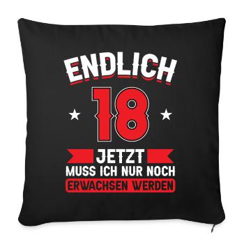 18. Geburtstag Jetzt nur noch erwachsen werden - Sofakissenbezug 45 x 45 cm - Schwarz - Vorne