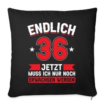 36. Geburtstag Jetzt nur noch erwachsen werden - Sofakissenbezug 45 x 45 cm - Schwarz - Vorne