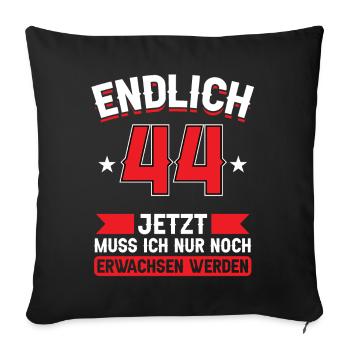 44. Geburtstag Jetzt nur noch erwachsen werden - Sofakissenbezug 45 x 45 cm - Schwarz - Vorne