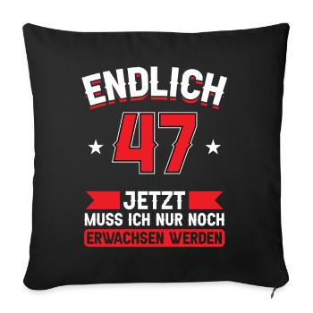 47. Geburtstag Jetzt nur noch erwachsen werden - Sofakissenbezug 45 x 45 cm - Schwarz - Vorne