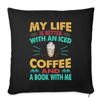 My Life Is Better With An Iced Coffee And A Book W - Sofa pillowcase 17,3'' x 17,3'' (45 x 45 cm) - black - Front