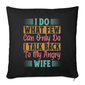 I Do What Few Can Only Do I Talk Back To My Angry - Sofa pillowcase 17,3'' x 17,3'' (45 x 45 cm) - black - Front