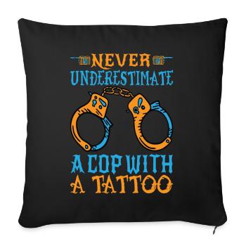 Never Underestimate A Cop With A Tattoo - Police - Sofa pillowcase 17,3'' x 17,3'' (45 x 45 cm) - black - Front
