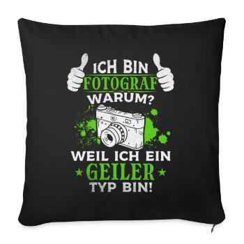 Ich Bin Fotograf Weil ich ein geiler Typ bin - - Sofakissenbezug 45 x 45 cm - Schwarz - Vorne