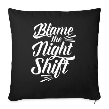 Blame is the night shift sayings day shift - Sofa pillowcase 17,3'' x 17,3'' (45 x 45 cm) - black - Front