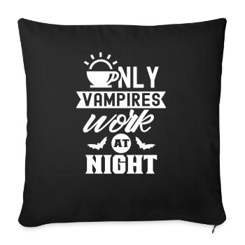 Only vampires work day shift sayings at night - Sofa pillowcase 17,3'' x 17,3'' (45 x 45 cm) - black - Front