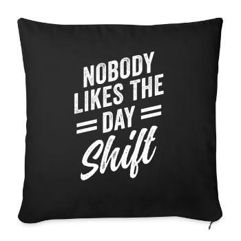 Nobody likes the day shift work night shift - Sofa pillowcase 17,3'' x 17,3'' (45 x 45 cm) - black - Front