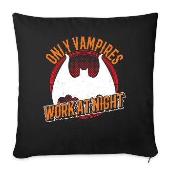 Only vampires work day shift sayings at night - Sofa pillowcase 17,3'' x 17,3'' (45 x 45 cm) - black - Front