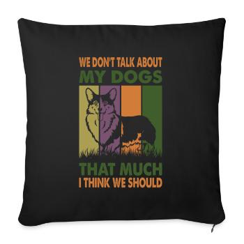 We Don't Talk About My Dogs That Much I Think We S - Sofa pillowcase 17,3'' x 17,3'' (45 x 45 cm) - black - Front