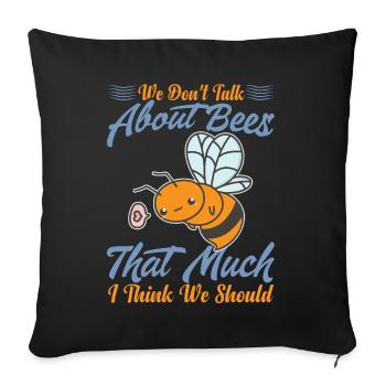 We Don't Talk About Bees That Much I Think We Shou - Sofa pillowcase 17,3'' x 17,3'' (45 x 45 cm) - black - Front