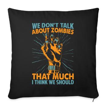 We Don't Talk About Zombies That Much I Think We S - Sofa pillowcase 17,3'' x 17,3'' (45 x 45 cm) - black - Front