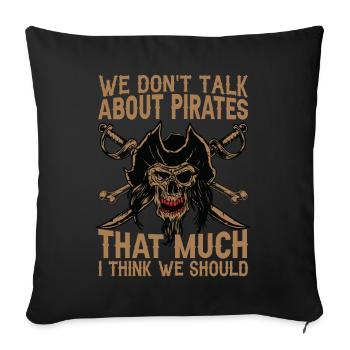 We Don't Talk About Pirates That Much I Think We S - Sofa pillowcase 17,3'' x 17,3'' (45 x 45 cm) - black - Front