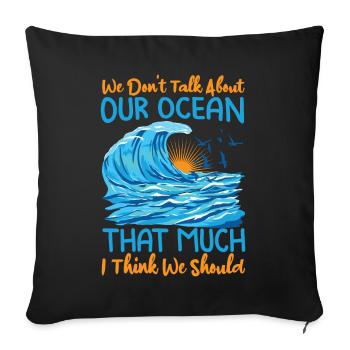 We Don't Talk About Our Ocean That Much I Think We - Sofa pillowcase 17,3'' x 17,3'' (45 x 45 cm) - black - Front