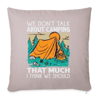 We Don't Talk About Camping That Much I Think We S - Sofa pillowcase 17,3'' x 17,3'' (45 x 45 cm) - light taupe - Front