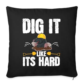 Dig It Like It's Hard Maulwurfsliebhaber Maulwurfs - Sofakissenbezug 45 x 45 cm - Schwarz - Vorne
