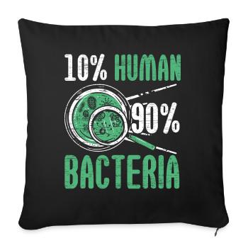 10% Human 90% Bacteria Biologist Science Biol - Sofa pillowcase 17,3'' x 17,3'' (45 x 45 cm) - black - Front