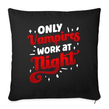 Only vampires work day shift sayings at night - Sofa pillowcase 17,3'' x 17,3'' (45 x 45 cm) - black - Front