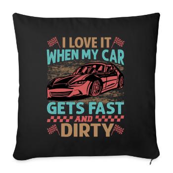 I Love It When My Car Gets Fast And Dirty - Racing - Sofa pillowcase 17,3'' x 17,3'' (45 x 45 cm) - black - Front