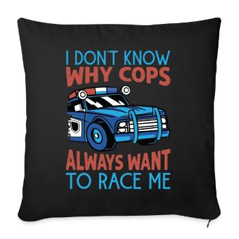 I Don't Know Why Cops Always Want To Race Me - Rac - Sofakissenbezug 45 x 45 cm - Schwarz - Vorne