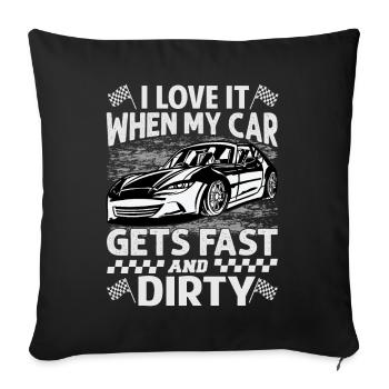I Love It When My Car Gets Fast And Dirty - Racing - Sofa pillowcase 17,3'' x 17,3'' (45 x 45 cm) - black - Front